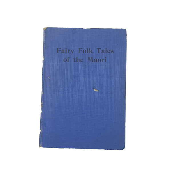 Fairy Folk Tales of the Maori by James Cowan - Whitcombe &amp; Tombs, 1930