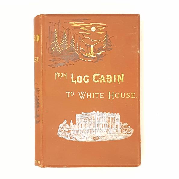 From Log Cabin to White House: Life of James A Garfield by William M. Thayer - 1882