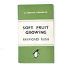 Soft Fruit Growing - Raymond Bush 1945