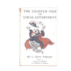 Illustrated The Lighter Side of Local Government by C. Kent Wright 1948