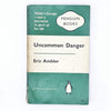 Uncommon Danger by Eric Ambler 1961