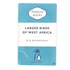 Larger Birds of West Africa by D. A. Bannerman 1958