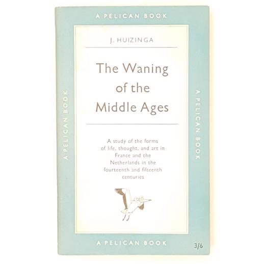 The Waning of the Middle Ages by J Huizinga 1955 - Pelican