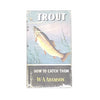 Trout: How To Catch Them by W.A.Adamson 1961