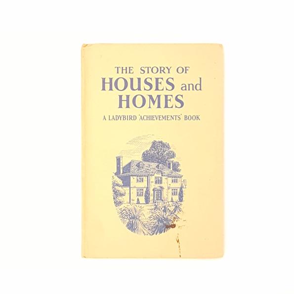 The Story of Houses And Homes - A Ladybird 'Achievements' Book by Richard Bowood 1963