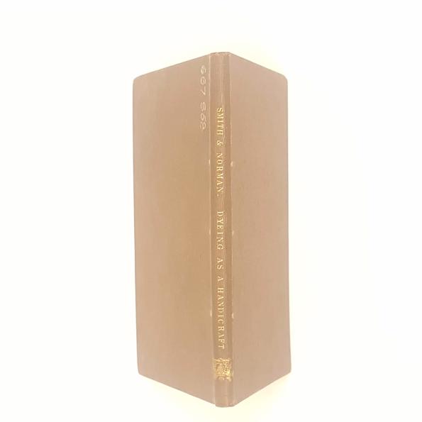 Dyeing As A Handicraft by Paul J. Smith &amp; Ivy E. Norman 1930