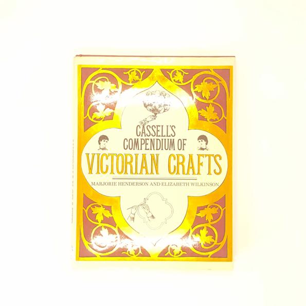 CASSELL'S COMPENDIUM OF VICTORIAN CRAFTS BY MARJORIE HENDERSON AND ELIZABETH WILKINSON 1978