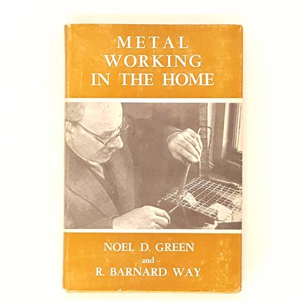 Metal Working In The Home by Noel D. Green and R. Barnard Way