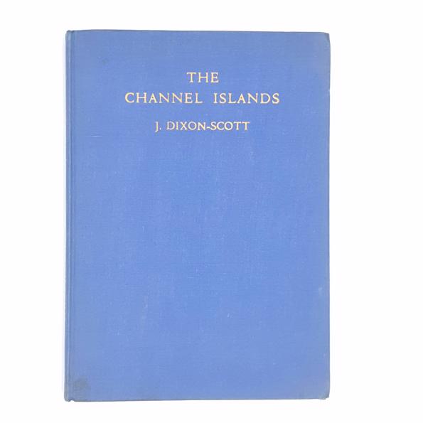 The Channel Islands by J Dixon-Scott 1956 - Nelson