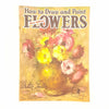 How To Draw and Paint Flowers by Walter Foster