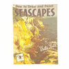 How To Draw And Paint Seascapes by Walter Foster