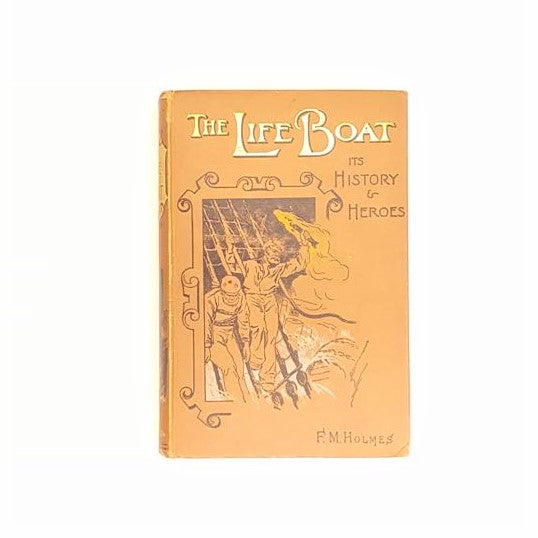 The Lifeboat: Its History &amp; Heroes by F.M. Holmes - Country House Library