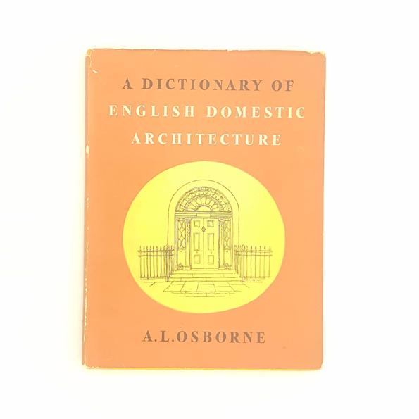 A Dictionary of English Domestic Architecture by A.L. Osborne 1954 - Country House Library