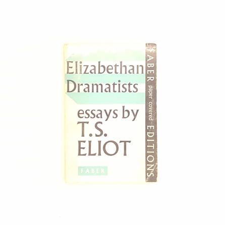 Elizabethan Dramatists: Essays by T.S. Eliot 1963 - Country House Library 