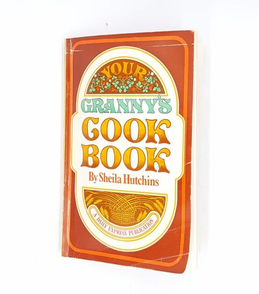 Granny’s Cook Book by Sheila Hutchins,A daily express publication, 1971