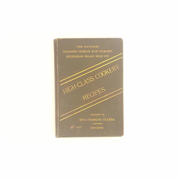 High-Class Cookery Recipes by Mrs. Charles Clarke 1893 - Country House Library