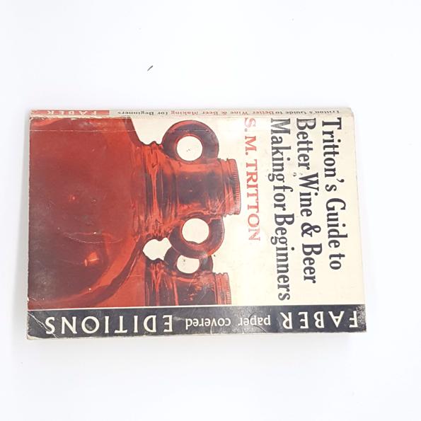 Tritton’s Guide to better Wine &amp; Beer making for Beginners by S.M Tritton, faber, 1965