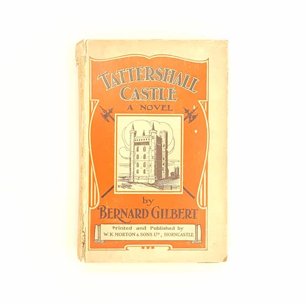 Tattershall Castle: A Novel by Bernard Gilbert 1913