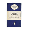 Henry Purcell by A. K. Holland 1948 - Penguin