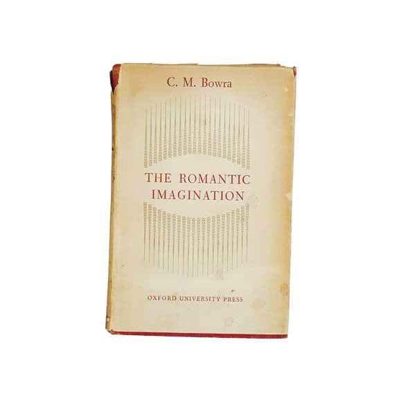 The Romantic Imagination by C.M. Bowra 1950