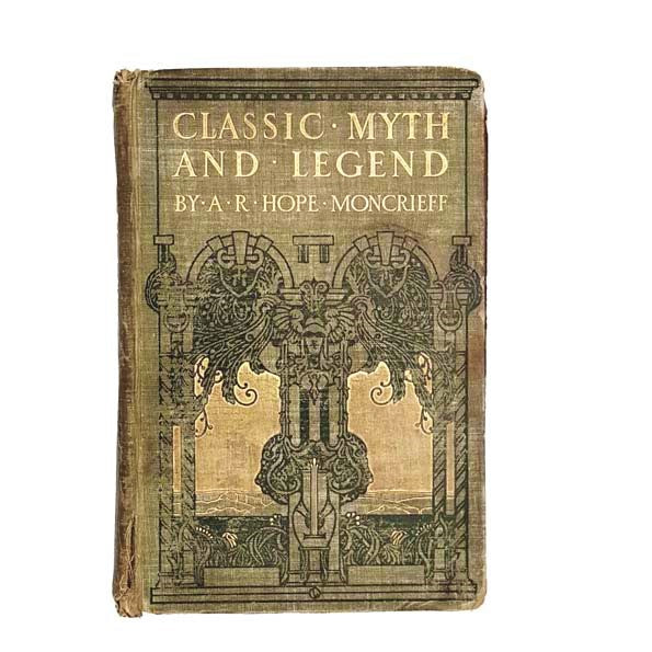 Classic Myth and Legend by A.R. Hope Moncrieff