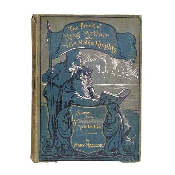 The Book of King Arthur and his Noble Knights by Mary Macleod 1900
