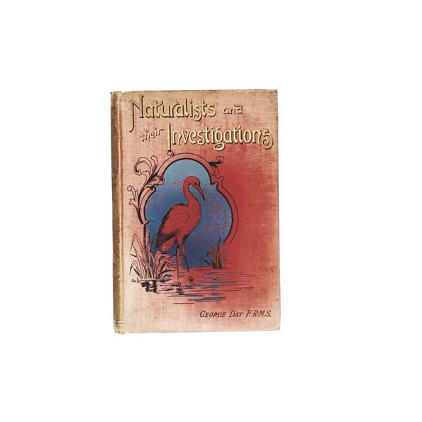 Naturalists and their Investigations by George Day - Partridge &amp; Co, c. 1910