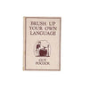 Brush Up Your Own Language by Guy Pocock - J. M. Dent, 1936