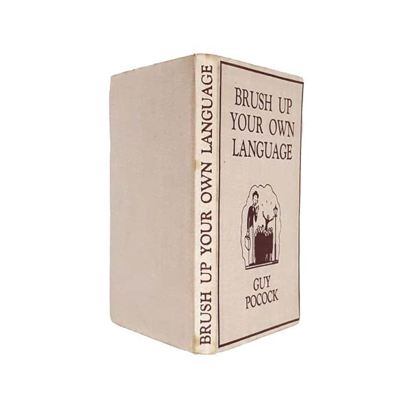 Brush Up Your Own Language by Guy Pocock - J. M. Dent, 1936