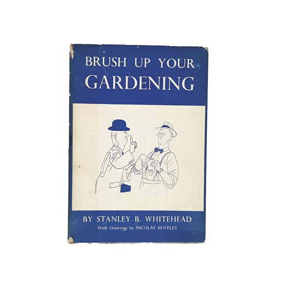 Brush Up Your Gardening by Stanley Whitehead - Dent &amp; Sons, 1943