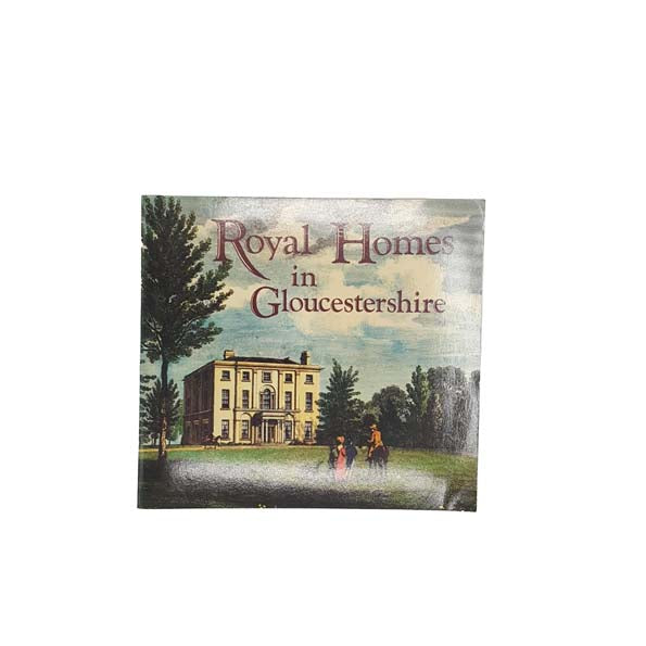Royal Homes in Gloucestershire by Geoffrey Sanders and David Verey
