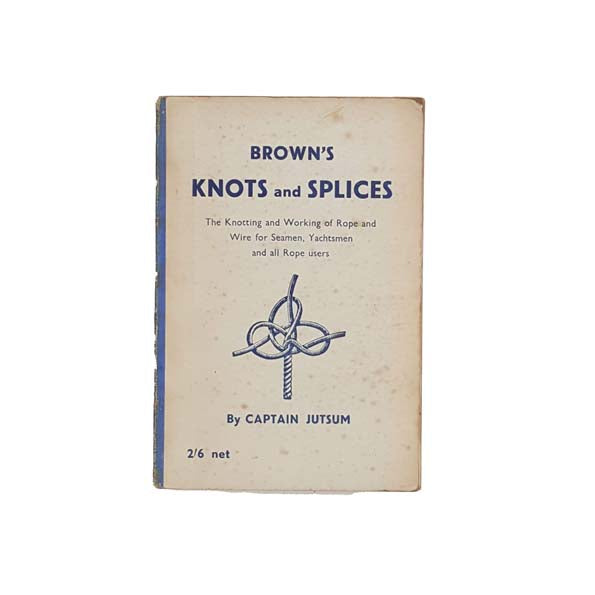 Brown's Knots and Splices by Captain Jutsum 1950