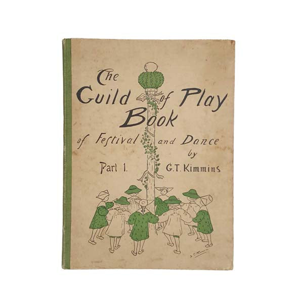 The Guild of Play Book of Festival and Dance Part 1. by G.T. Kimmins