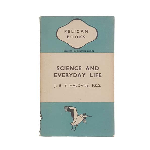 Science and Everyday Life by J.B.S. Haldane, F.R.S. 1941 - First Edition