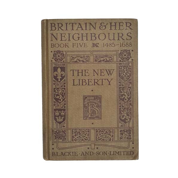 Britain and Her Neighbours Book V: The New Liberty 1485-1688