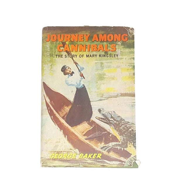 Journey Among Cannibals by George Baker, lutterworth press,1959