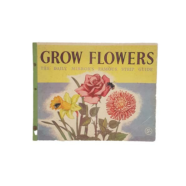 Grow Flowers: The Daily Mirror&#39;s Famous Strip Guide c1950