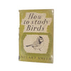 How to Study Birds by Stuart Smith 1947