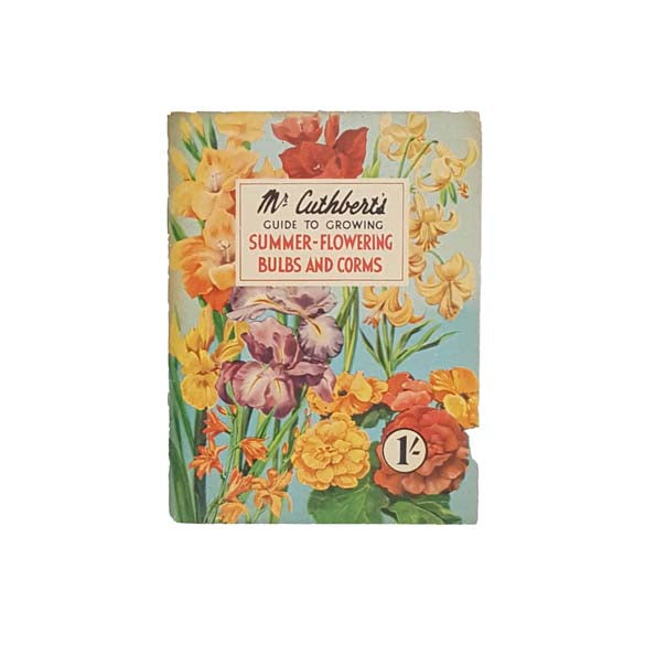 Mr Cuthbert's Guide to Growing Summer-Flowering Bulbs and Corms 1954 - First Edition