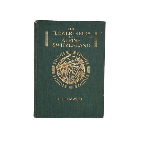 The Flower-Fields of Alpine Switzerland by G. Flemwell 1911