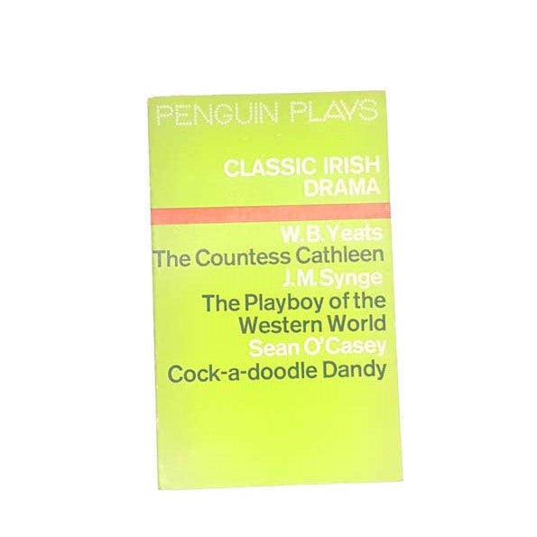 Classic Irish Drama - The Countess Cathleen by W.B.Yeats, The Playboy of the Western World by J.M.Synge, Cock-a-Doodle Dandy by Sean O’Casey, penguin,1970