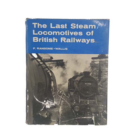 The Last Steam Locomotives of British Railways by P. Ransome-Wallis 1966 - First Edition