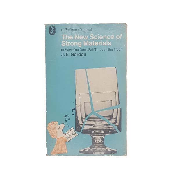 The New Science of Strong Materials by J.E. Gordon 1968 - First Edition