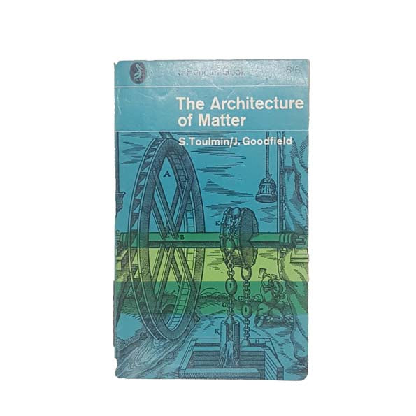 The Architecture of Matter by A. Toulmin/J. Goodfield 1965