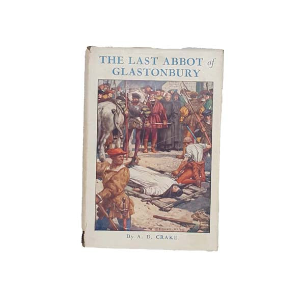 The Last Abbot of Glastonbury by A.D. Crake 1952