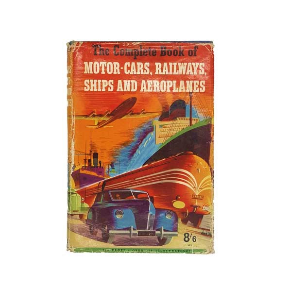 The Complete Book of Motor-Cars, Railways, Ships and Aeroplanes