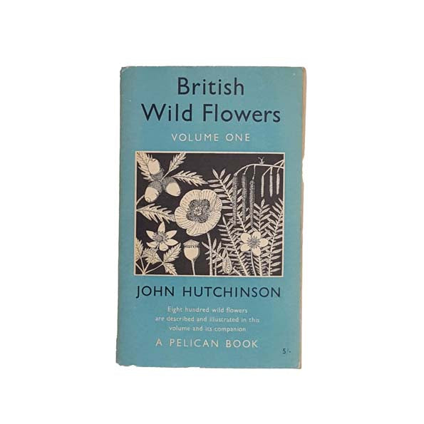 British Wild Flowers Volume One by John Hutchinson - Pelican, 1955