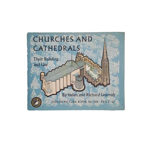 Churches and Cathedrals: Their Building and Use by Helen &amp; Richard Leacroft - Puffin, 1964