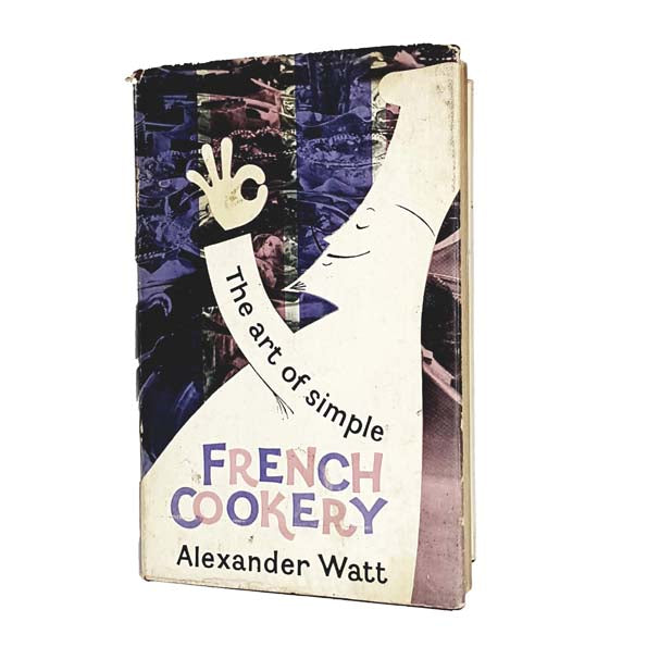 The Art of Simple French Cookery by Alexander Watt 1960 - MacGibbon &amp; Kee