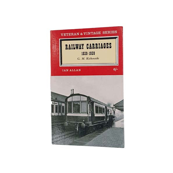 Railway Carriages 1839-1939 by G.M. Kichenside